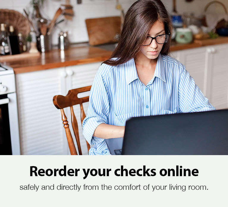 Reorder your checks online. Safely and directly from the comfort of your living room
